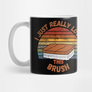 I Just Really Love This Brush Mug